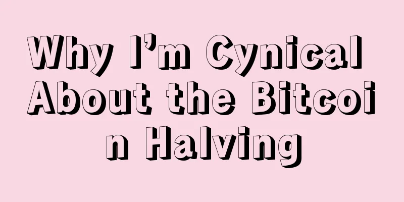 Why I’m Cynical About the Bitcoin Halving