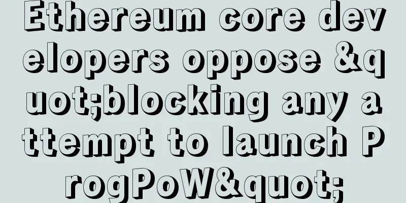 Ethereum core developers oppose "blocking any attempt to launch ProgPoW"