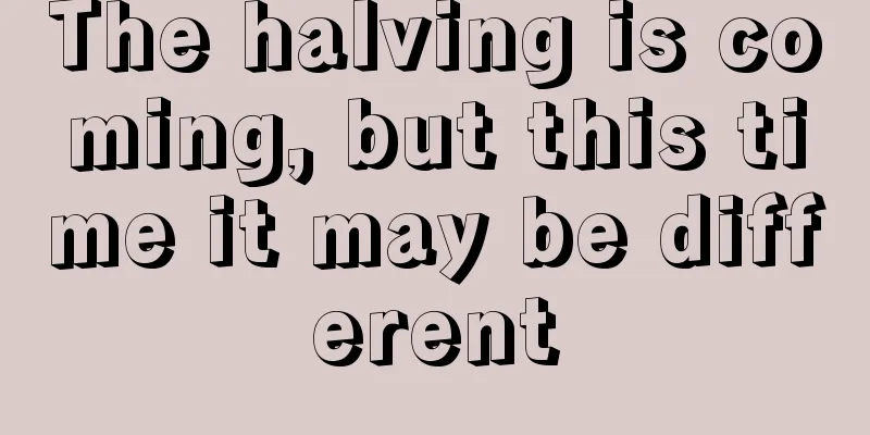 The halving is coming, but this time it may be different