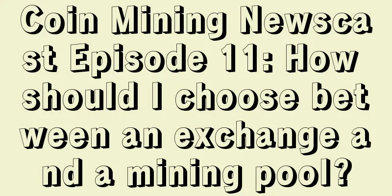Coin Mining Newscast Episode 11: How should I choose between an exchange and a mining pool?