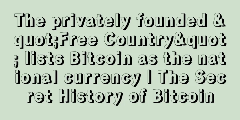The privately founded "Free Country" lists Bitcoin as the national currency | The Secret History of Bitcoin