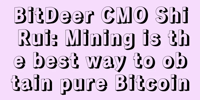 BitDeer CMO Shi Rui: Mining is the best way to obtain pure Bitcoin