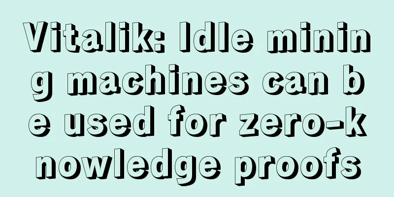 Vitalik: Idle mining machines can be used for zero-knowledge proofs