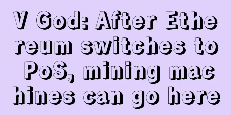 V God: After Ethereum switches to PoS, mining machines can go here