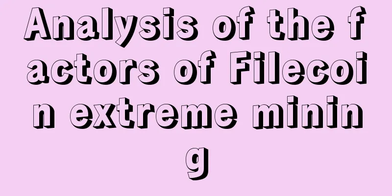 Analysis of the factors of Filecoin extreme mining