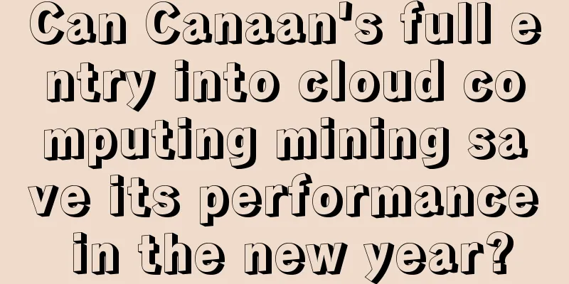 Can Canaan's full entry into cloud computing mining save its performance in the new year?