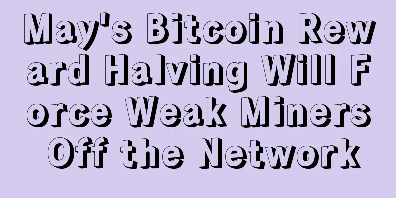 May's Bitcoin Reward Halving Will Force Weak Miners Off the Network