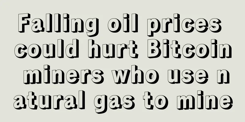 Falling oil prices could hurt Bitcoin miners who use natural gas to mine
