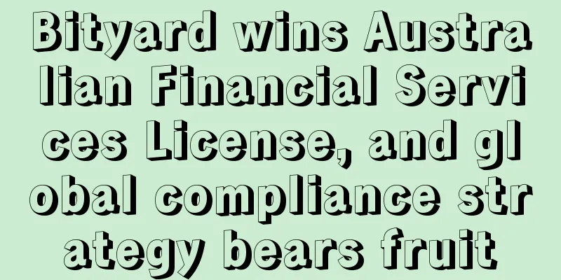 Bityard wins Australian Financial Services License, and global compliance strategy bears fruit
