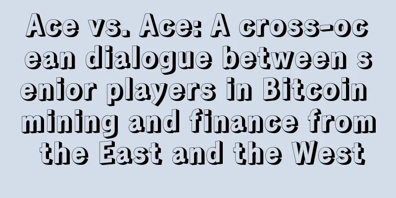 Ace vs. Ace: A cross-ocean dialogue between senior players in Bitcoin mining and finance from the East and the West