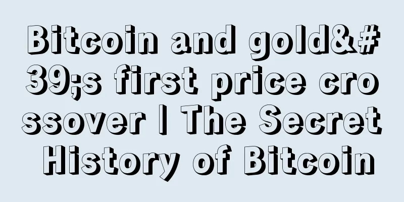 Bitcoin and gold's first price crossover | The Secret History of Bitcoin