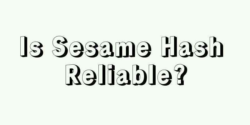 Is Sesame Hash Reliable?