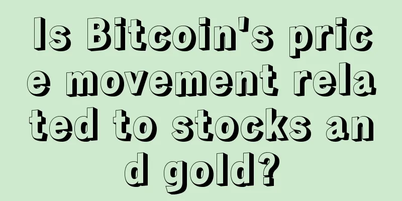Is Bitcoin's price movement related to stocks and gold?