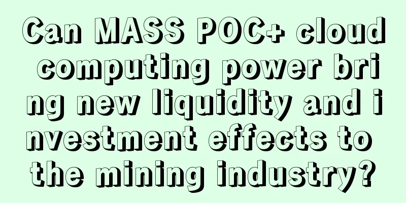 Can MASS POC+ cloud computing power bring new liquidity and investment effects to the mining industry?