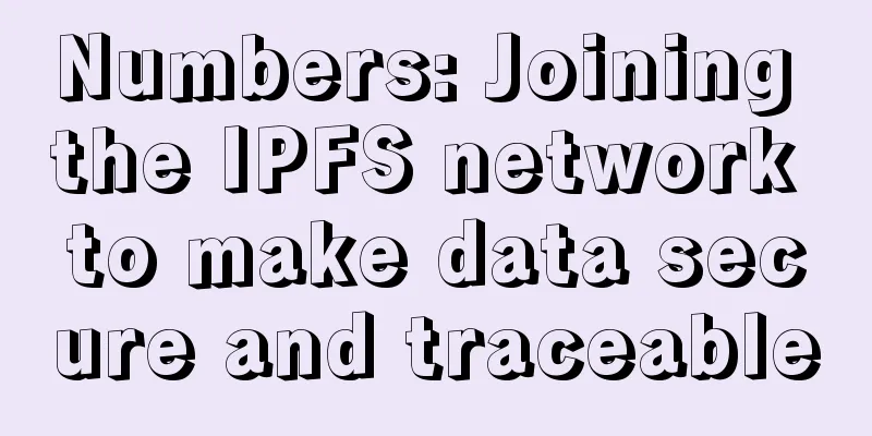 Numbers: Joining the IPFS network to make data secure and traceable