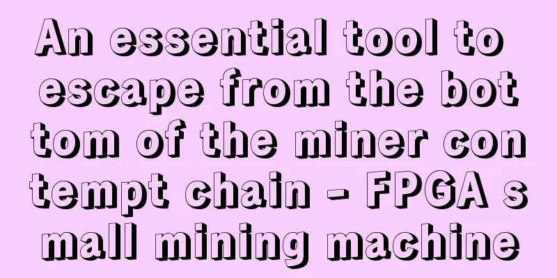 An essential tool to escape from the bottom of the miner contempt chain - FPGA small mining machine