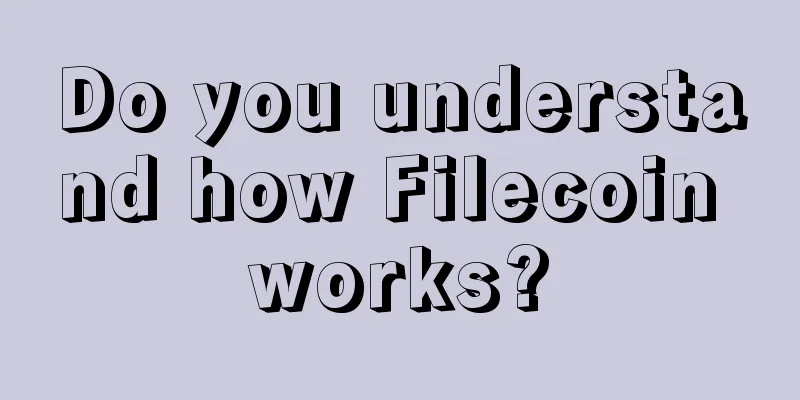 Do you understand how Filecoin works?