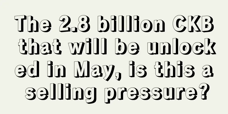 The 2.8 billion CKB that will be unlocked in May, is this a selling pressure?