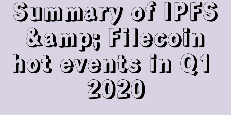 Summary of IPFS & Filecoin hot events in Q1 2020