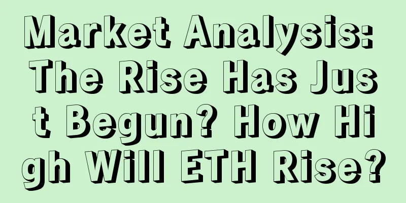 Market Analysis: The Rise Has Just Begun? How High Will ETH Rise?
