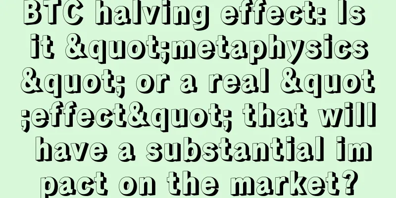 BTC halving effect: Is it "metaphysics" or a real "effect" that will have a substantial impact on the market?