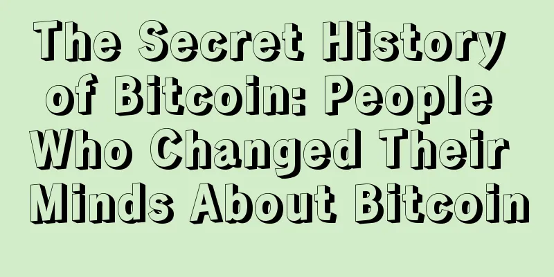 The Secret History of Bitcoin: People Who Changed Their Minds About Bitcoin