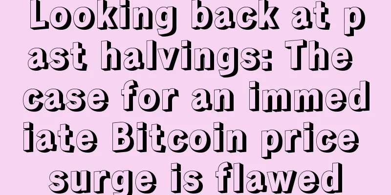 Looking back at past halvings: The case for an immediate Bitcoin price surge is flawed