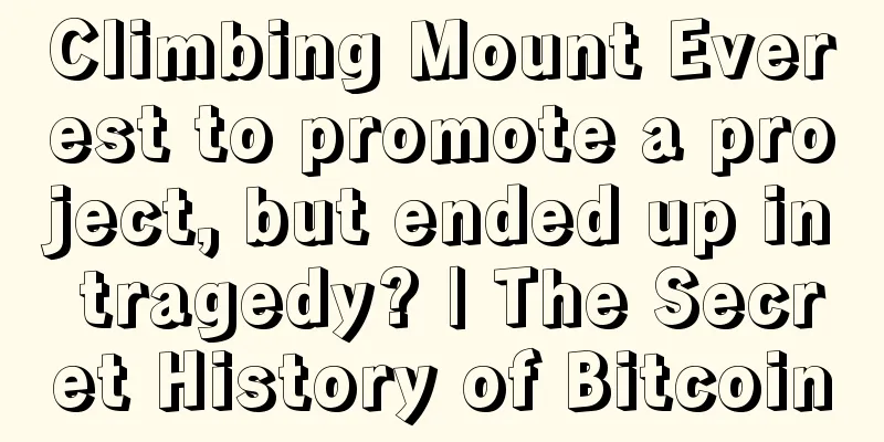 Climbing Mount Everest to promote a project, but ended up in tragedy? | The Secret History of Bitcoin