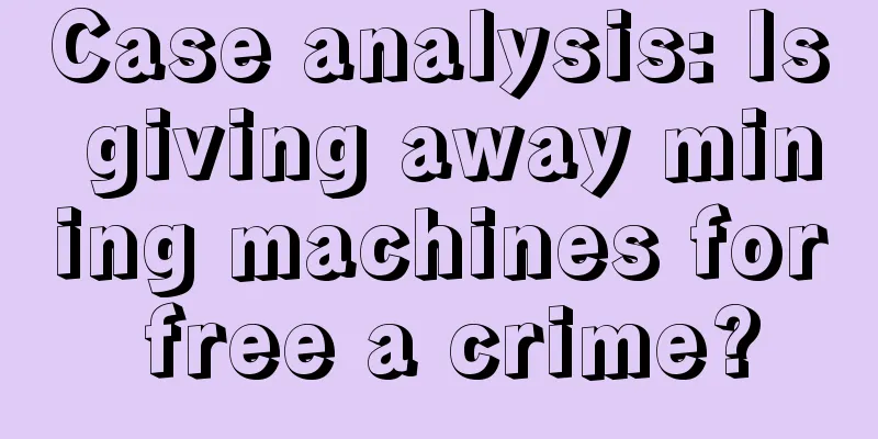 Case analysis: Is giving away mining machines for free a crime?