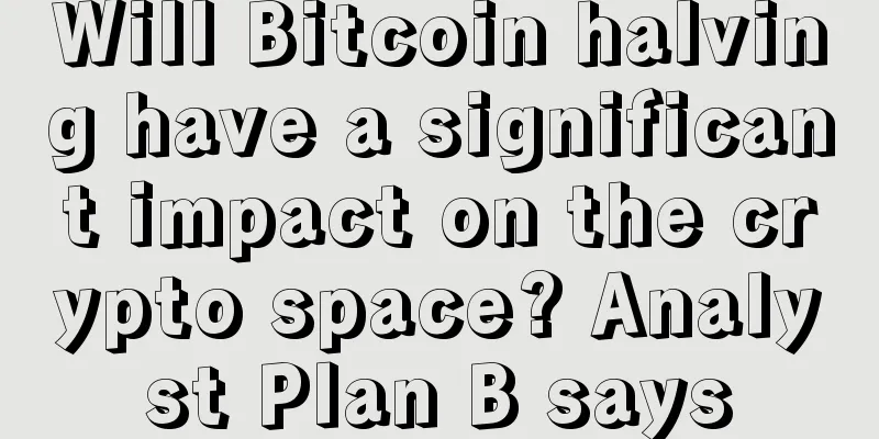 Will Bitcoin halving have a significant impact on the crypto space? Analyst Plan B says