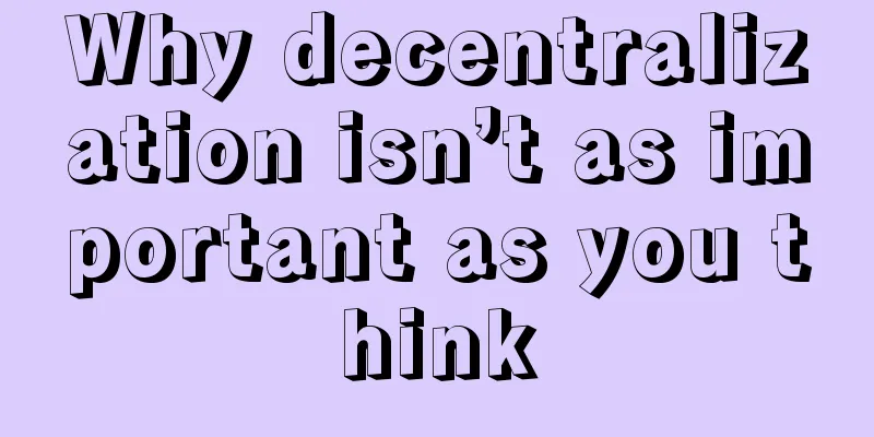 Why decentralization isn’t as important as you think