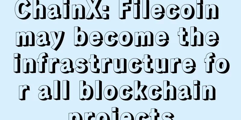 ChainX: Filecoin may become the infrastructure for all blockchain projects