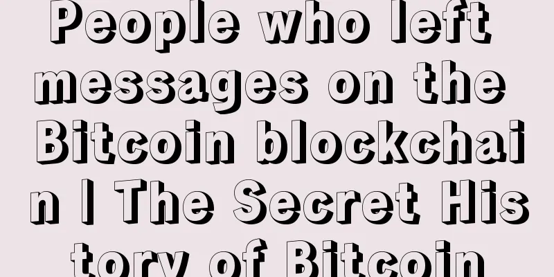 People who left messages on the Bitcoin blockchain | The Secret History of Bitcoin