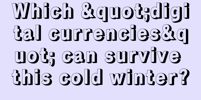 Which "digital currencies" can survive this cold winter?