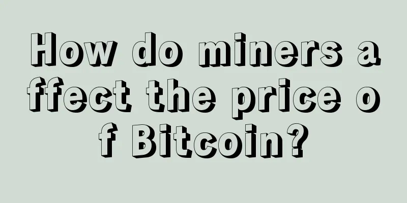 How do miners affect the price of Bitcoin?