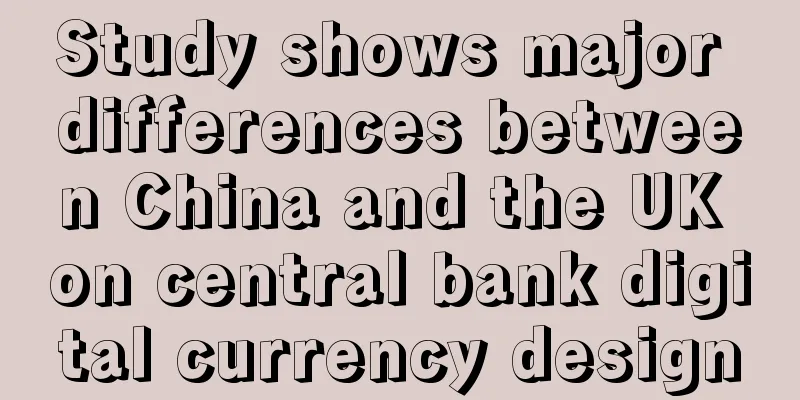 Study shows major differences between China and the UK on central bank digital currency design