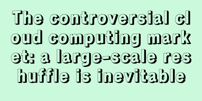 The controversial cloud computing market: a large-scale reshuffle is inevitable