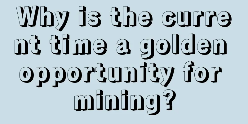 Why is the current time a golden opportunity for mining?