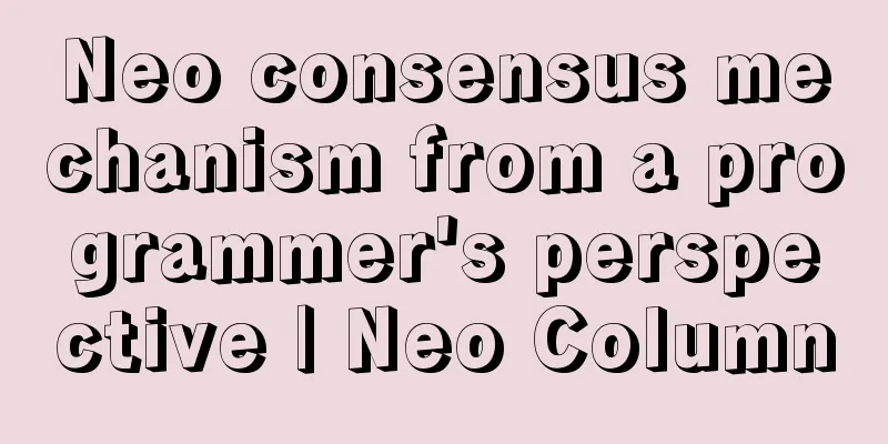 Neo consensus mechanism from a programmer's perspective | Neo Column