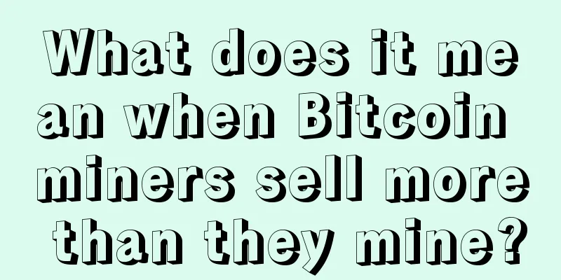 What does it mean when Bitcoin miners sell more than they mine?