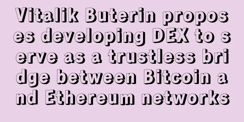 Vitalik Buterin proposes developing DEX to serve as a trustless bridge between Bitcoin and Ethereum networks