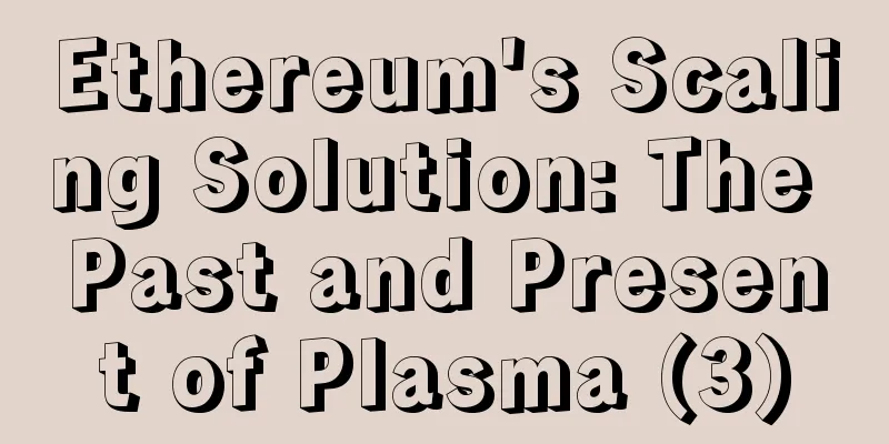 Ethereum's Scaling Solution: The Past and Present of Plasma (3)