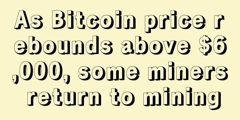 As Bitcoin price rebounds above $6,000, some miners return to mining
