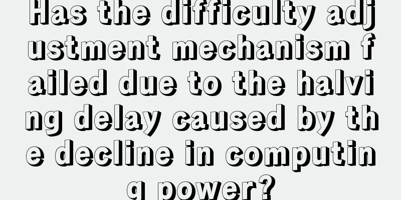 Has the difficulty adjustment mechanism failed due to the halving delay caused by the decline in computing power?