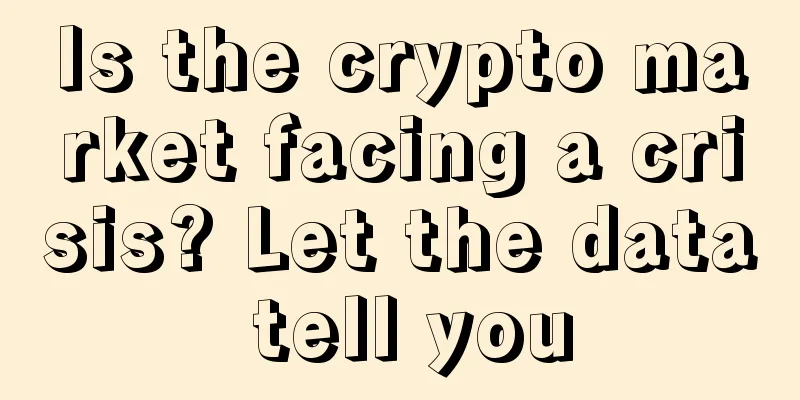 Is the crypto market facing a crisis? Let the data tell you
