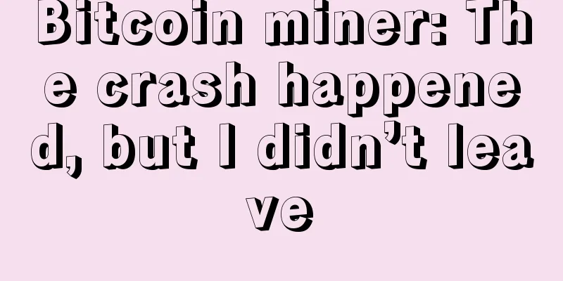 Bitcoin miner: The crash happened, but I didn’t leave