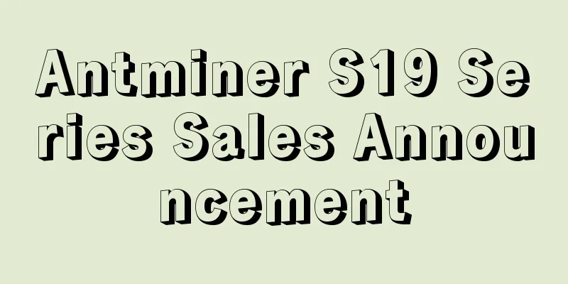 Antminer S19 Series Sales Announcement