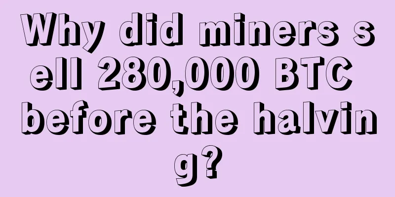 Why did miners sell 280,000 BTC before the halving?