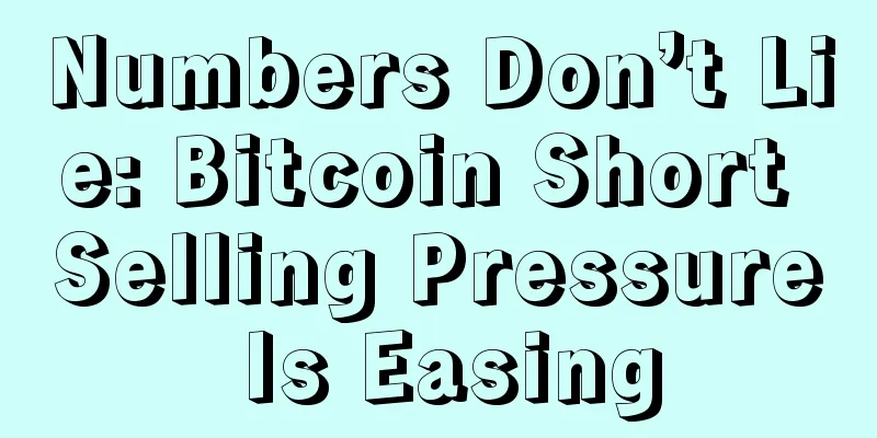 Numbers Don’t Lie: Bitcoin Short Selling Pressure Is Easing