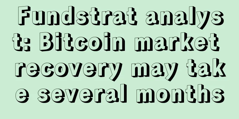 Fundstrat analyst: Bitcoin market recovery may take several months